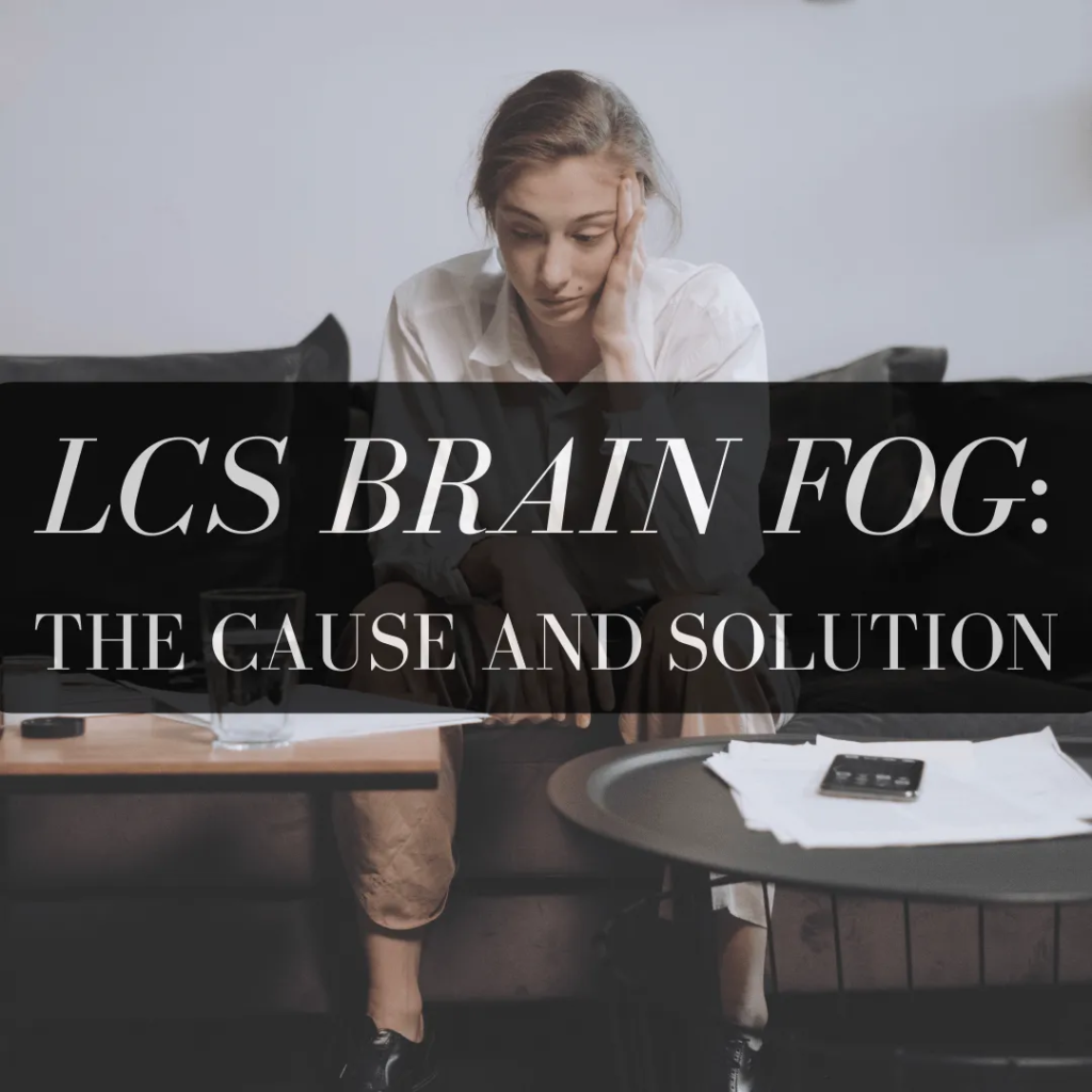 LCS Brain Fog: The cause and the solution