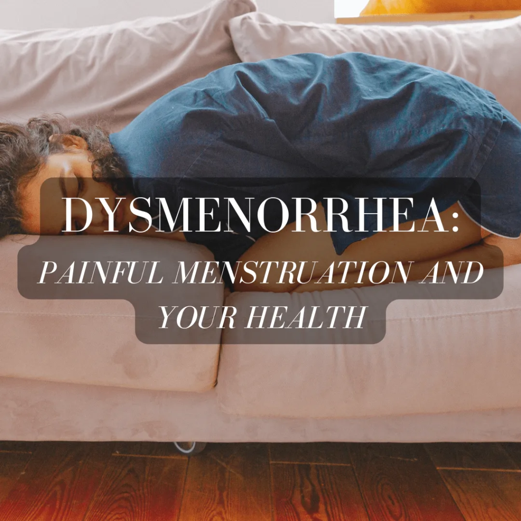Dysmenorrhea: Painful Menstruation and Your Health