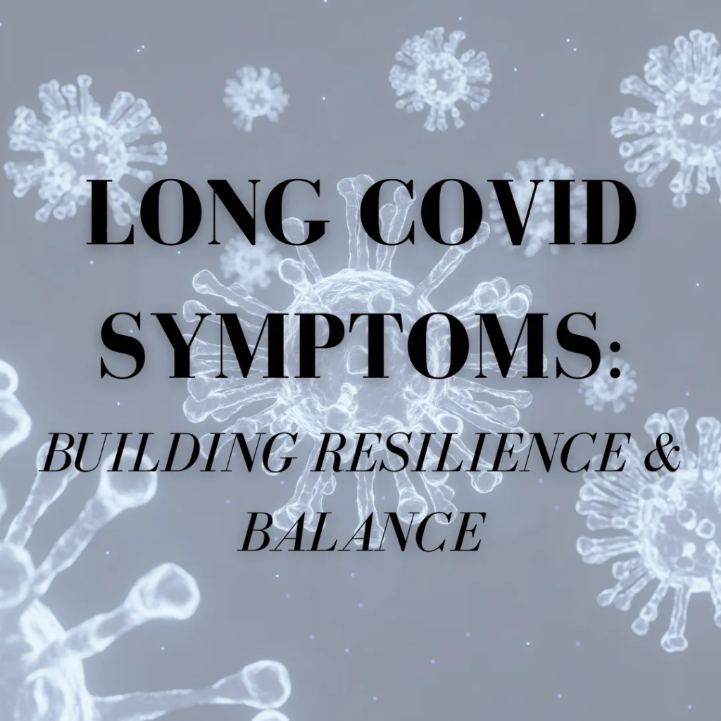 Long Covid Symptoms: Building Resilience and Balance