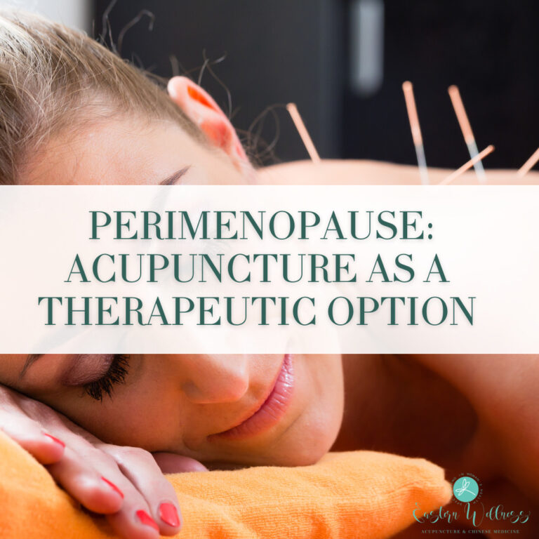 Understanding Menopause and Perimenopause: Acupuncture as a Therapeutic Option