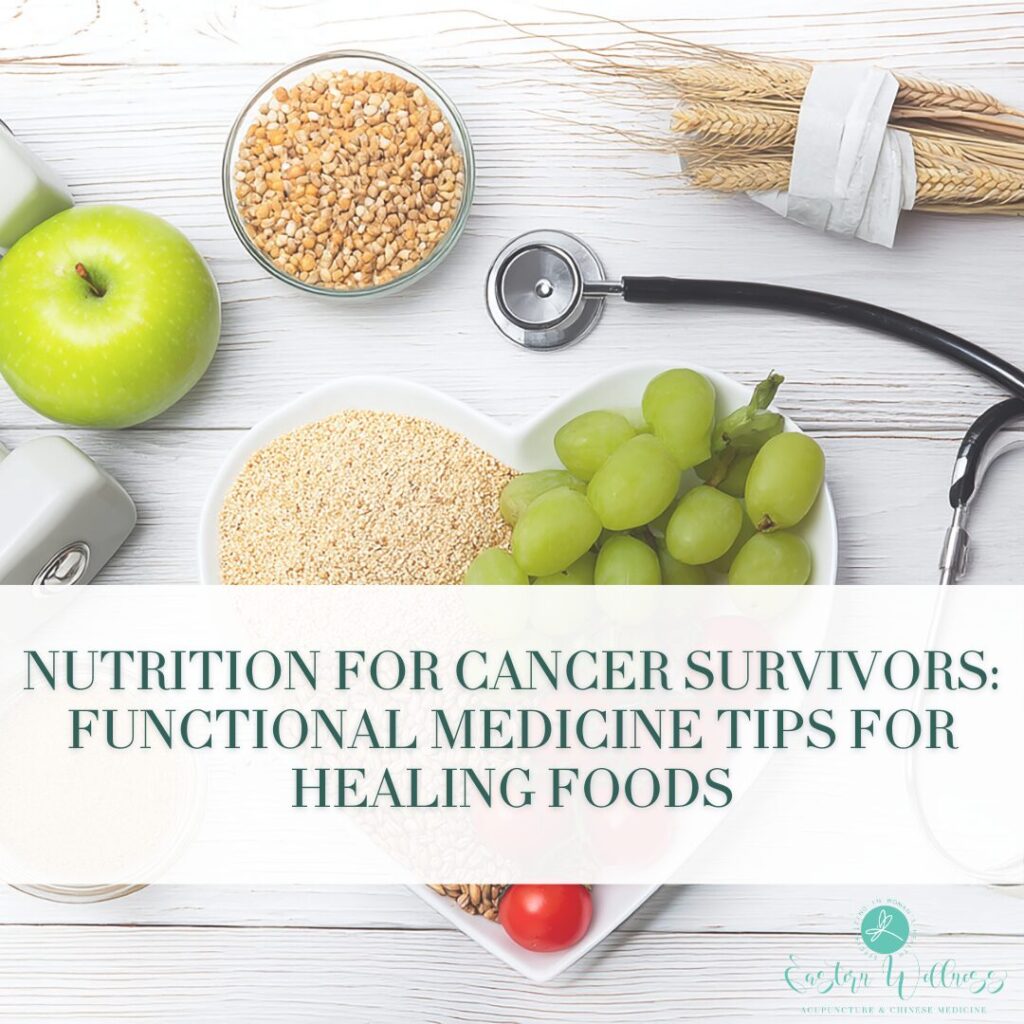 Nutrition for Cancer Survivors: Functional Medicine Tips for Healing Foods