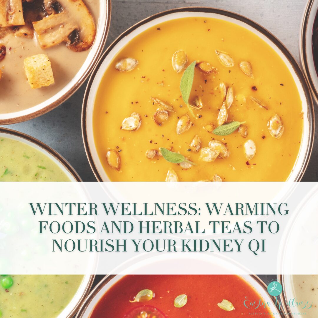 Winter Wellness: Warming Foods and Herbal Teas to Nourish Your Kidney Qi